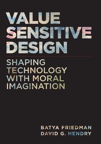 Value Sensitive Design, second edition: Shaping Technology with Moral Imagination