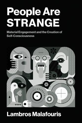 People Are STRANGE: Material Engagement and the Creation of Self-Consciousness