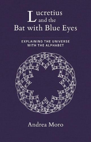 Lucretius and the Bat with Blue Eyes: Explaining the Universe with the Alphabet