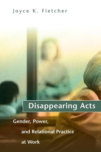 Disappearing Acts: Gender, Power, and Relational Practice at Work
