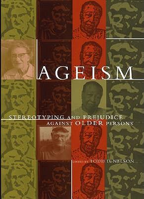 Ageism: Stereotyping and Prejudice against Older Persons