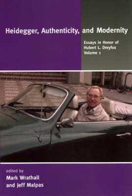 Heidegger, Authenticity, and Modernity: Essays in Honor of Hubert L. Dreyfus