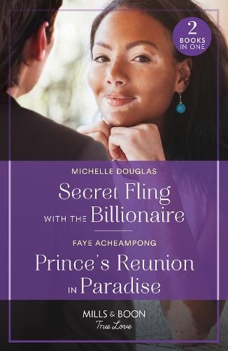 Secret Fling With The Billionaire / Prince's Reunion In Paradise: Secret Fling with the Billionaire / Prince's Reunion in Paradise
