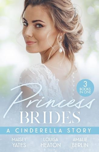 Princess Brides: A Cinderella Story: His Forbidden Pregnant Princess / the Prince's Cinderella DOC / the Prince's Cinderella Bride