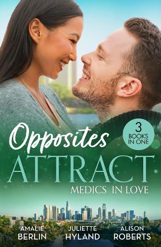Opposites Attract: Medics In Love: Breaking Her No-Dating Rule (New Year's Resolutions!) / a Stolen Kiss with the Midwife / Awakening the Shy Nurse
