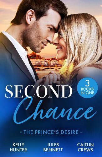 Second Chance: The Prince's Desire: Shock Heir for the Crown Prince (Claimed by a King) / Maid for a Magnate / the Scandal That Made Her His Queen