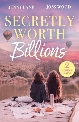 Secretly Worth Billions: How to Resist Your Billionaire Ex / for Business…or Pleasure