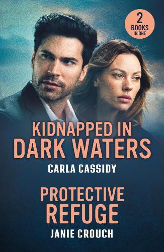 Kidnapped In Dark Waters / Protective Refuge: Kidnapped in Dark Waters (A Bayou Investigation) / Protective Refuge (Warrior Peak Sanctuary)