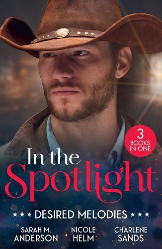 In The Spotlight: Desired Melodies: His for One Night (First Family of Rodeo) / Wyoming Cowboy Bodyguard / Her Forbidden Cowboy
