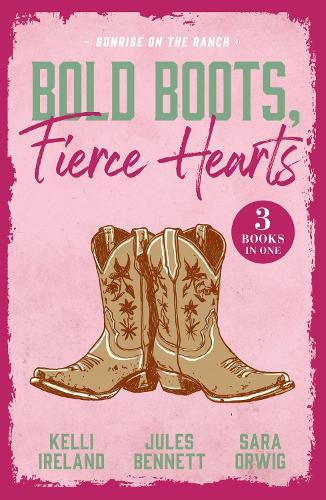 Bold Boots, Fierce Hearts: Sunrise On The Ranch: Cowboy Strong (Wild Western Heat) / Single Man Meets Single Mom / That Night with the Rich Rancher