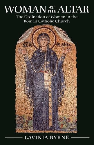 Woman At The Altar: The Ordination of Women in the Roman Catholic Church