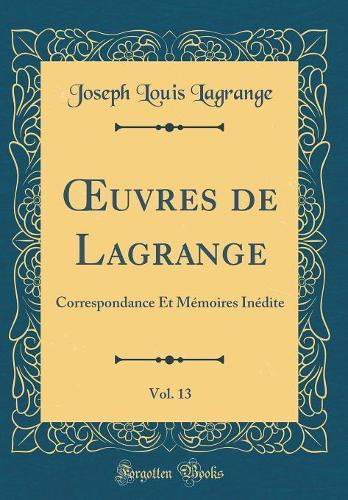 uvres de Lagrange, Vol. 13: Correspondance Et Mémoires Inédite (Classic Reprint)
