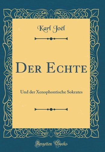 Der Echte: Und der Xenophontische Sokrates (Classic Reprint)