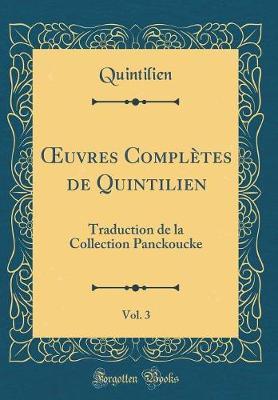 Oeuvres Completes de Quintilien, Vol. 3: Traduction de la Collection Panckoucke (Classic Reprint)