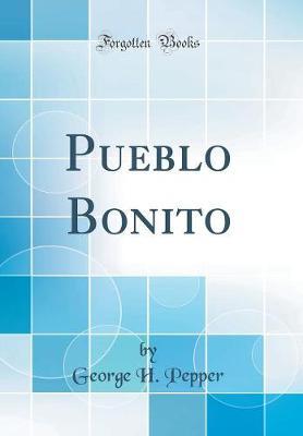 Pueblo Bonito (Classic Reprint)