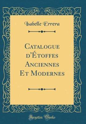 Catalogue d' toffes Anciennes Et Modernes (Classic Reprint)