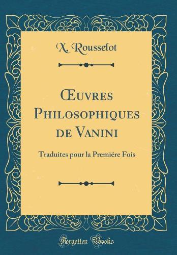 uvres Philosophiques de Vanini: Traduites pour la Premiére Fois (Classic Reprint)