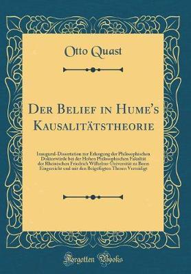 Der Belief in Hume's Kausalitatstheorie: Inaugural-Dissertation Zur Erlangung Der Philosophischen Doktorwurde Bei Der Hohen Philosophischen Fakultat Der Rheinischen Friedrich Wilhelms-Universitat Zu Bonn Eingereicht Und Mit Den Beigefugten Thesen Ver