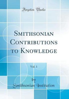 Smithsonian Contributions to Knowledge, Vol. 1 (Classic Reprint)