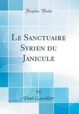 Le Sanctuaire Syrien Du Janicule (Classic Reprint)