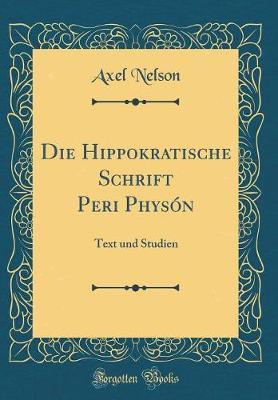 Die Hippokratische Schrift Peri Physon: Text Und Studien (Classic Reprint)