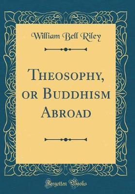 Theosophy, or Buddhism Abroad (Classic Reprint)