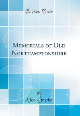 Memorials of Old Northamptonshire (Classic Reprint)