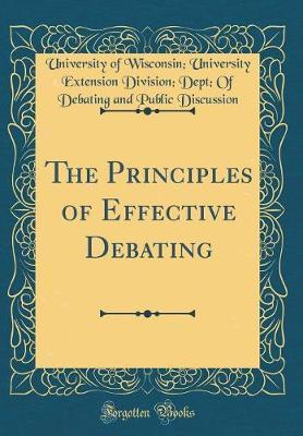 The Principles of Effective Debating (Classic Reprint)