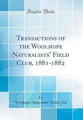 Transactions of the Woolhope Naturalists' Field Club, 1881-1882 (Classic Reprint)