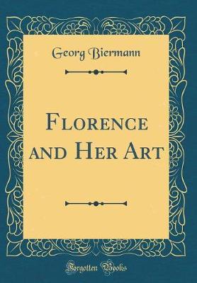 Florence and Her Art (Classic Reprint)