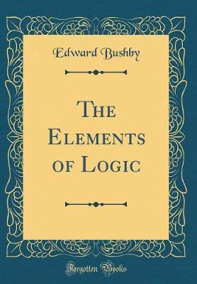 The Elements of Logic (Classic Reprint)