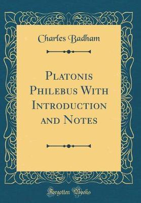 Platonis Philebus with Introduction and Notes (Classic Reprint)
