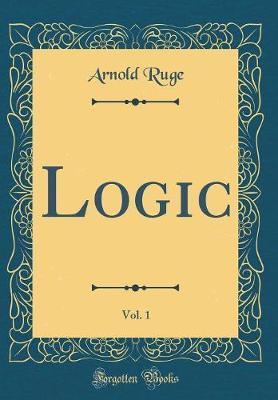 Logic, Vol. 1 (Classic Reprint)