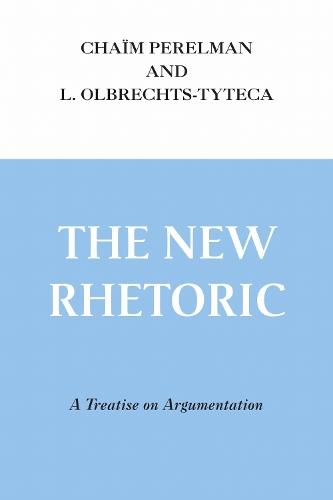 New Rhetoric, the: A Treatise on Argumentation