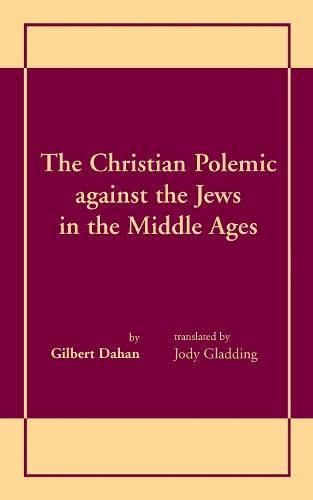 Christian Polemic Against the Jews in the Middle Ages, the