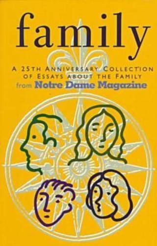 Twenty-Fifth Anniversary Collection of Essays About the Family from """"Notre Dame"""" Magazine