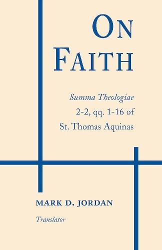 On Faith: Summa Theologiae 2-2, Qq. 1–16 of St. Thomas Aquinas
