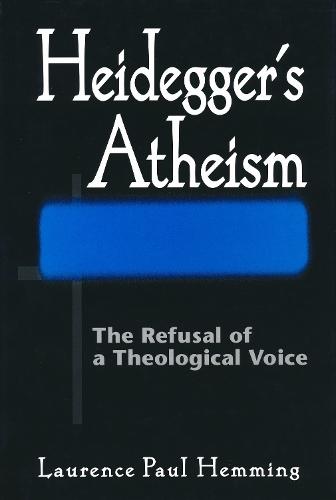 Heidegger's Atheism: The Refusal of a Theological Voice