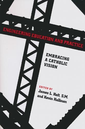 Engineering Education and Practice: Embracing a Catholic Vision
