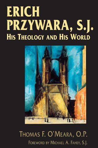 Erich Przywara, S.J.: His Theology and His World