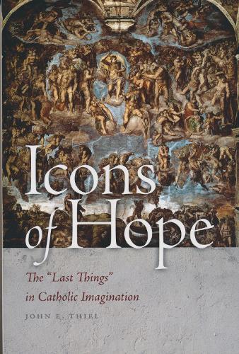 Icons of Hope: The ""Last Things"" in Catholic Imagination