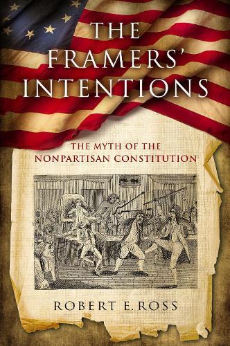 The Framers' Intentions: The Myth of the Nonpartisan Constitution