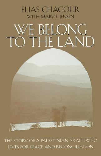 We Belong to the Land: The Story of a Palestinian Israeli Who Lives for Peace and Reconciliation