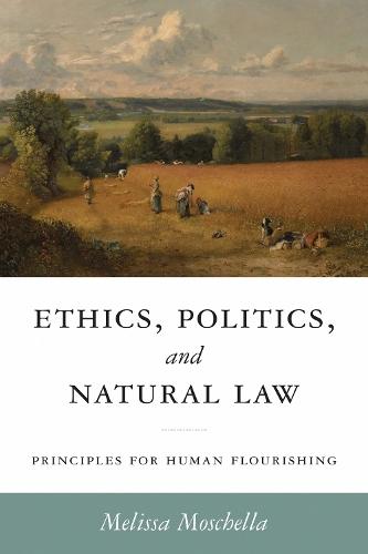 Ethics, Politics, and Natural Law: Principles for Human Flourishing