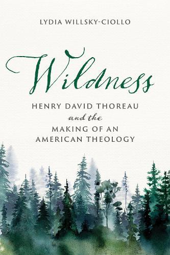 Wildness: Henry David Thoreau and the Making of an American Theology