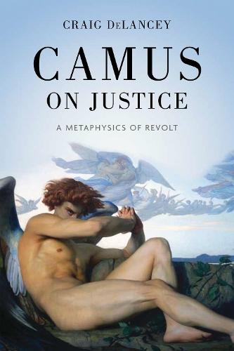 Camus on Justice: A Metaphysics of Revolt