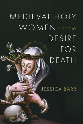 Medieval Holy Women and the Desire for Death
