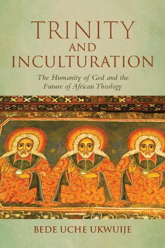 Trinity and Inculturation: The Humanity of God and the Future of African Theology
