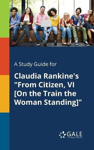 A Study Guide for Claudia Rankine's ""From Citizen, VI [On the Train the Woman Standing]""