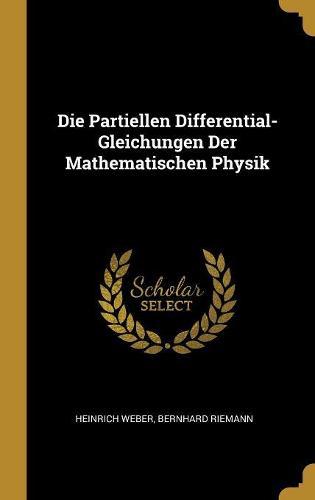 Die Partiellen Differential-Gleichungen Der Mathematischen Physik